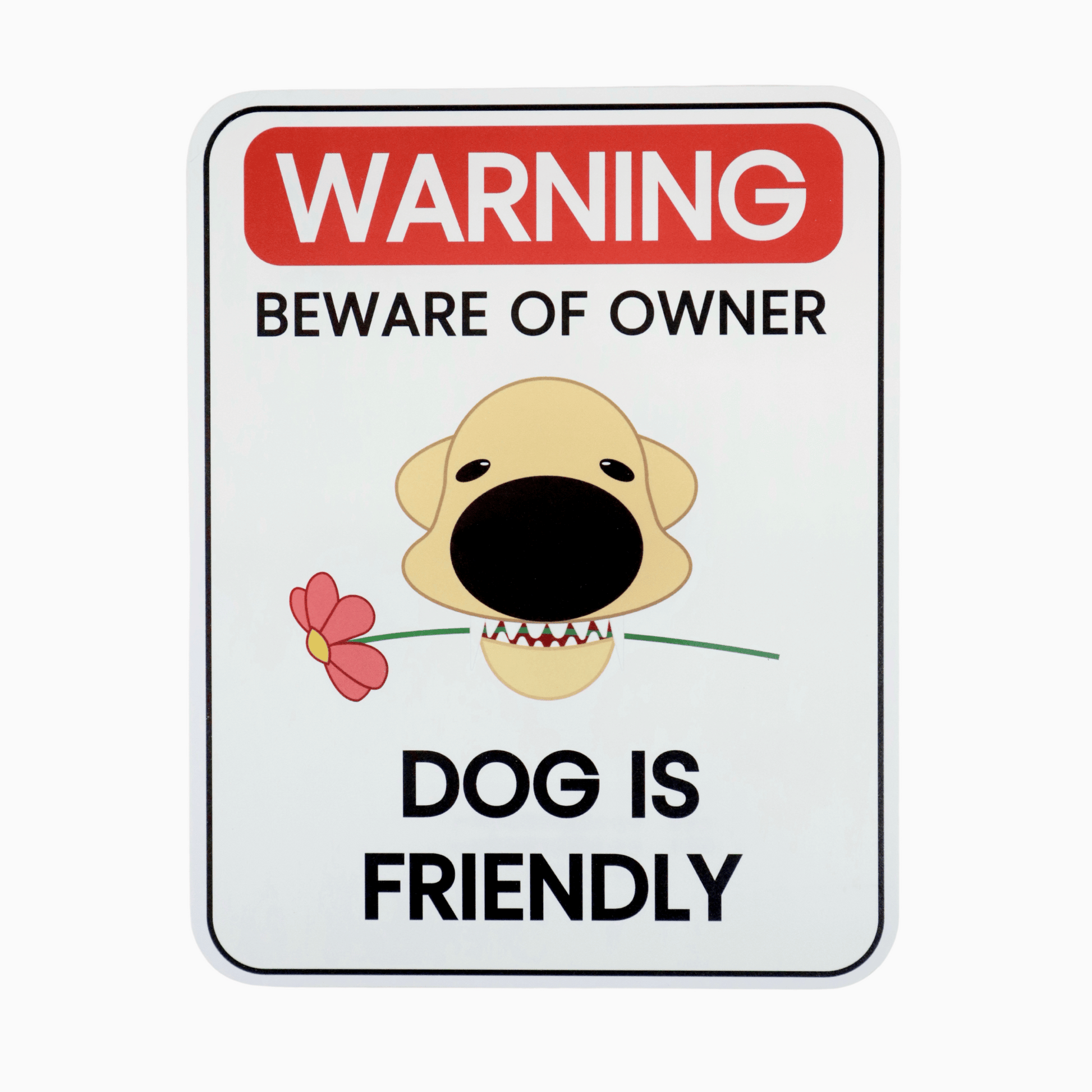 Dog sign that says "Warning: Beware of Owner – Dog is Friendly" with a cartoon dog holding a flower in its mouth, perfect for dog lovers